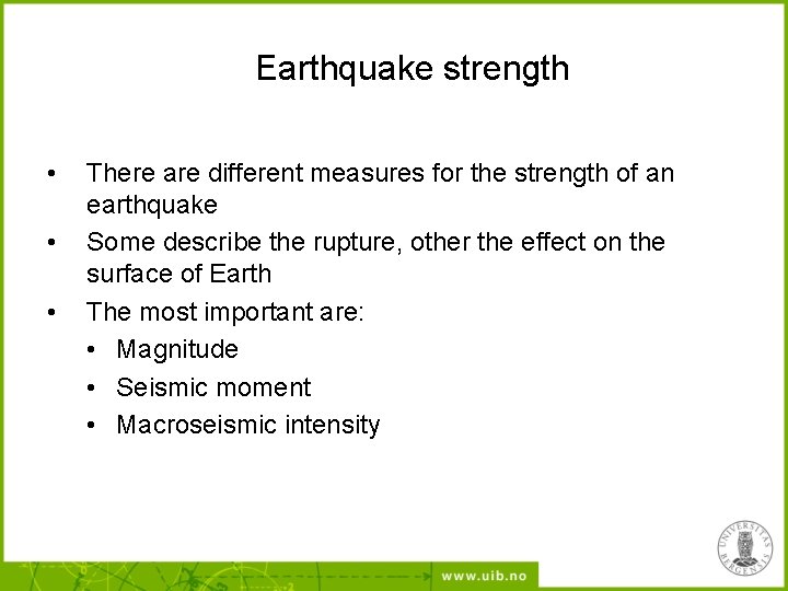 Earthquake strength • • • There are different measures for the strength of an