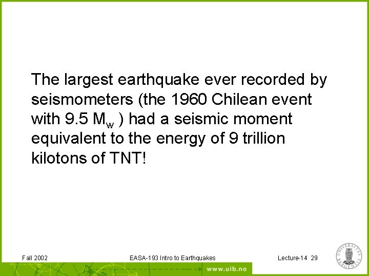 The largest earthquake ever recorded by seismometers (the 1960 Chilean event with 9. 5