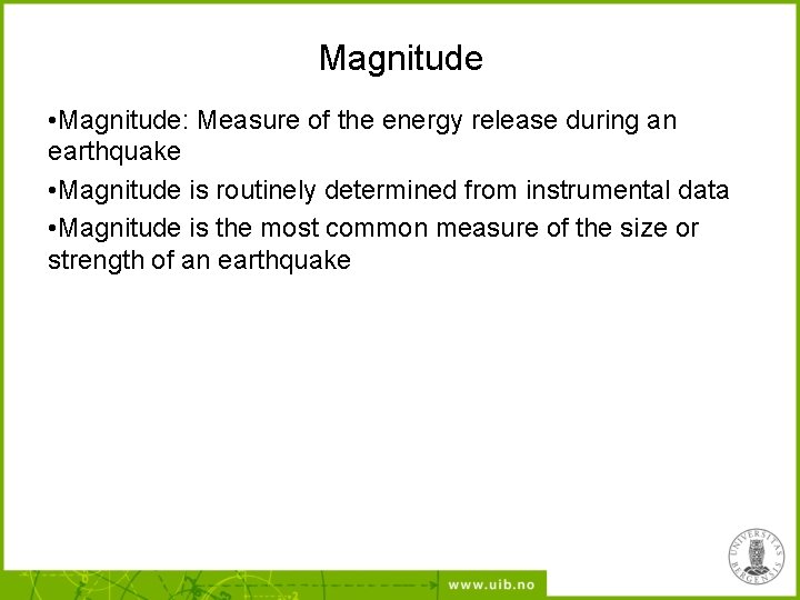 Magnitude • Magnitude: Measure of the energy release during an earthquake • Magnitude is