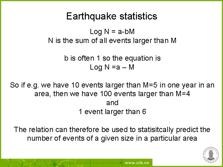 Earthquake statistics Log N = a-b. M N is the sum of all events