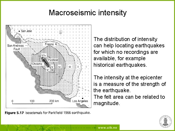 Macroseismic intensity The distribution of intensity can help locating earthquakes for which no recordings