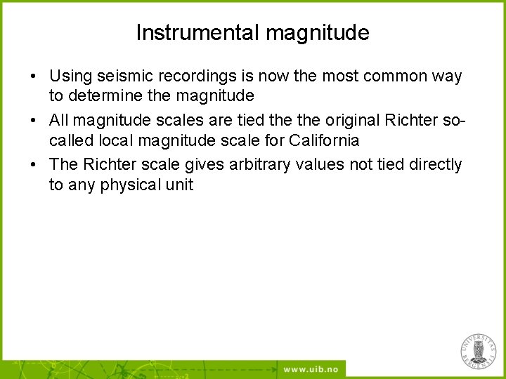 Instrumental magnitude • Using seismic recordings is now the most common way to determine