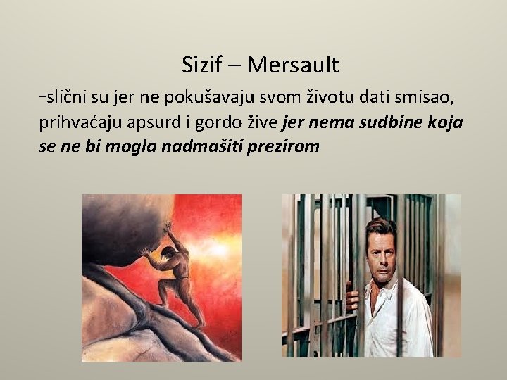 Sizif – Mersault -slični su jer ne pokušavaju svom životu dati smisao, prihvaćaju apsurd