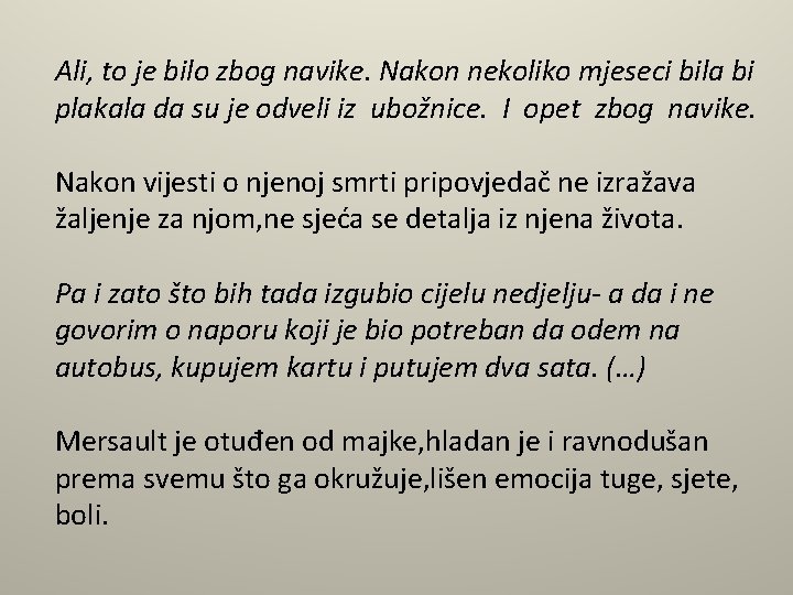 Ali, to je bilo zbog navike. Nakon nekoliko mjeseci bila bi plakala da su