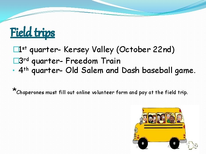 Field trips � 1 st quarter- Kersey Valley (October 22 nd) � 3 rd