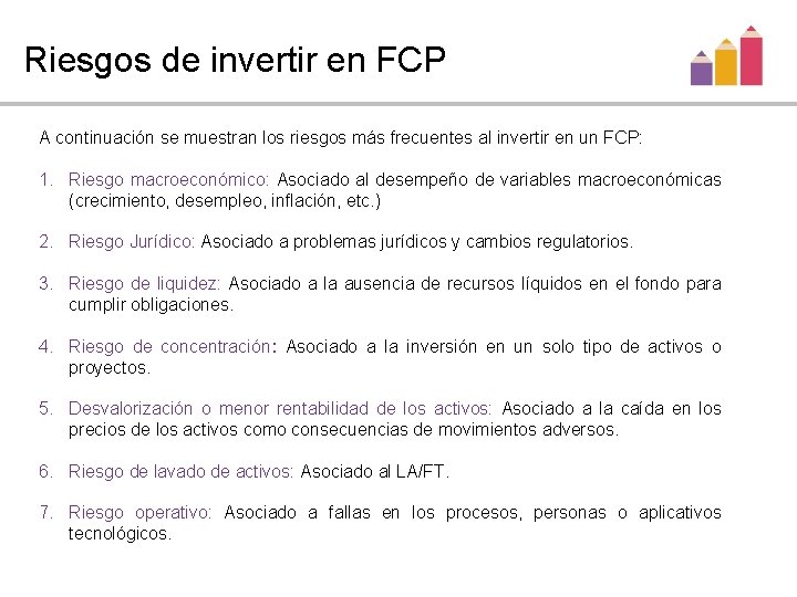 Riesgos de invertir en FCP A continuación se muestran los riesgos más frecuentes al