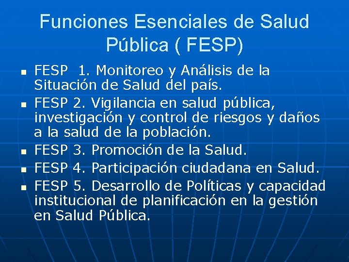 Funciones Esenciales de Salud Pública ( FESP) n n n FESP 1. Monitoreo y