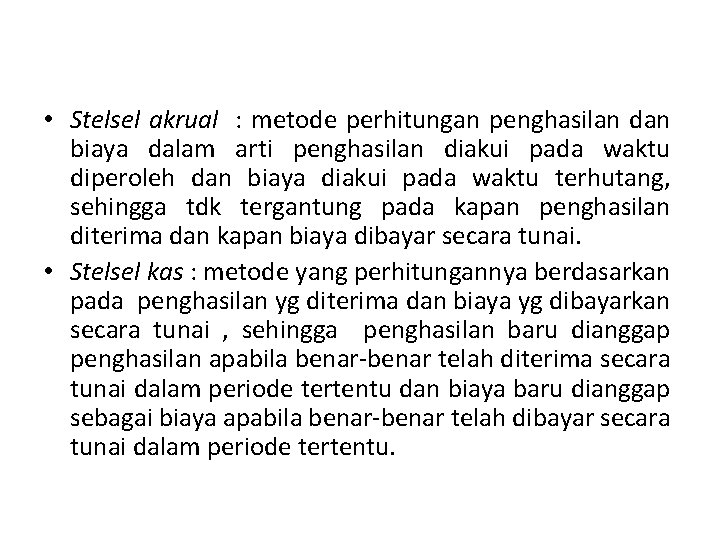  • Stelsel akrual : metode perhitungan penghasilan dan biaya dalam arti penghasilan diakui