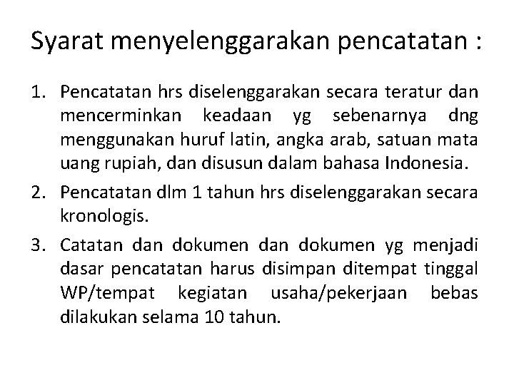 Syarat menyelenggarakan pencatatan : 1. Pencatatan hrs diselenggarakan secara teratur dan mencerminkan keadaan yg