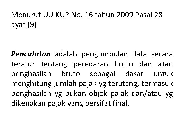 Menurut UU KUP No. 16 tahun 2009 Pasal 28 ayat (9) Pencatatan adalah pengumpulan