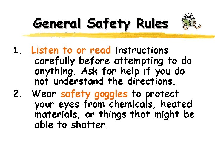 General Safety Rules 1. Listen to or read instructions carefully before attempting to do