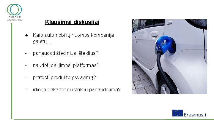 Klausimai diskusijai ● Kaip automobilių nuomos kompanija galėtų. . . - panaudoti žiedinius išteklius?