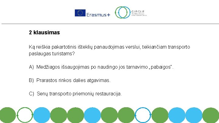 2 klausimas Ką reiškia pakartotinis išteklių panaudojimas verslui, teikiančiam transporto paslaugas turistams? A) Medžiagos