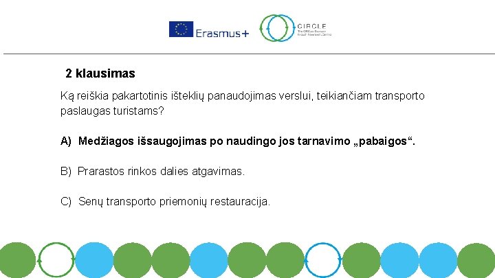 2 klausimas Ką reiškia pakartotinis išteklių panaudojimas verslui, teikiančiam transporto paslaugas turistams? A) Medžiagos