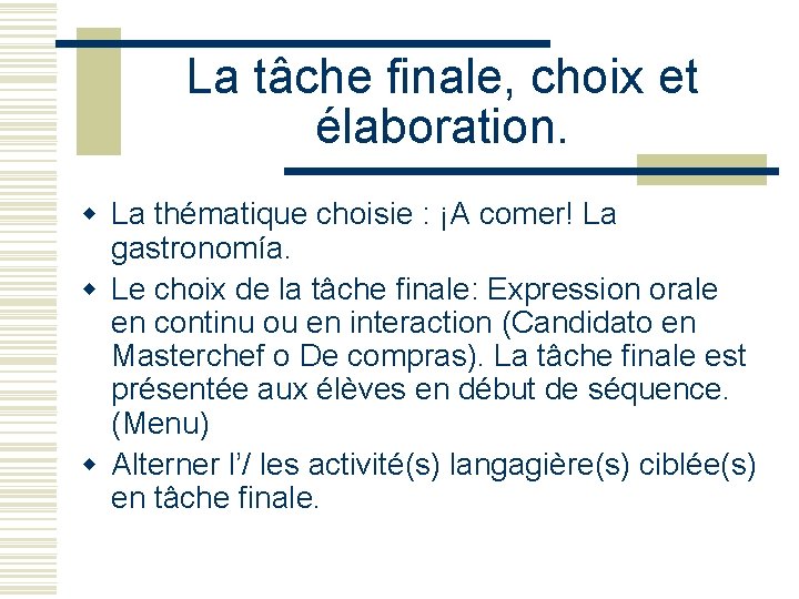 La tâche finale, choix et élaboration. w La thématique choisie : ¡A comer! La