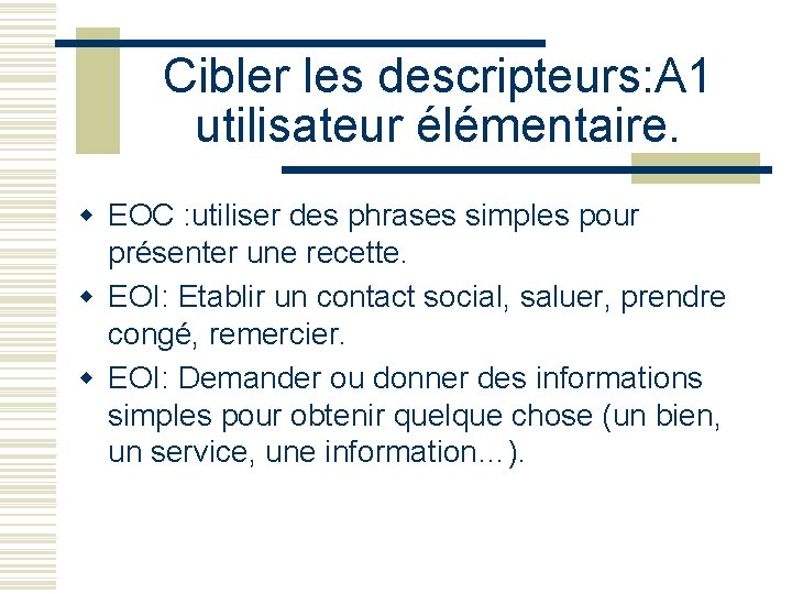 Cibler les descripteurs: A 1 utilisateur élémentaire. w EOC : utiliser des phrases simples