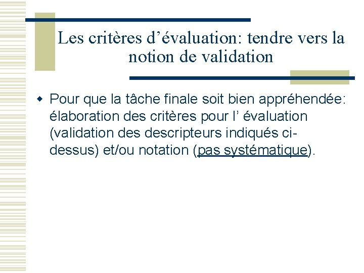 Les critères d’évaluation: tendre vers la notion de validation w Pour que la tâche