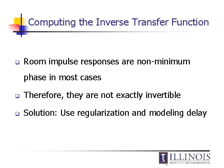 Computing the Inverse Transfer Function q Room impulse responses are non-minimum phase in most