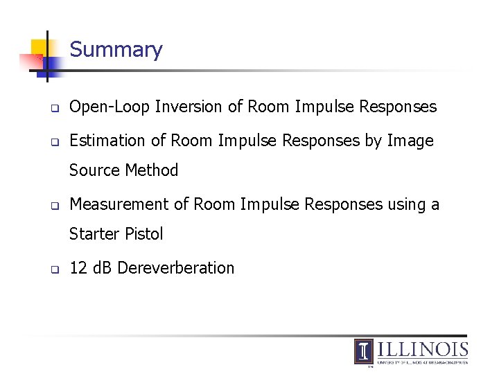 Summary q Open-Loop Inversion of Room Impulse Responses q Estimation of Room Impulse Responses