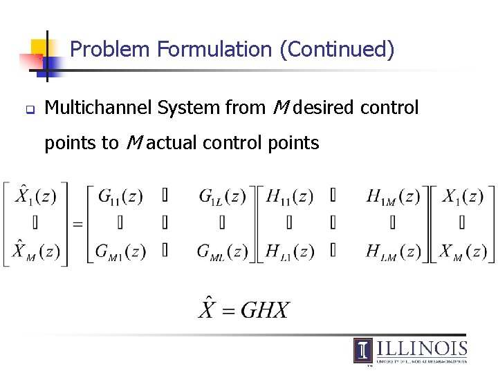 Problem Formulation (Continued) q Multichannel System from M desired control points to M actual