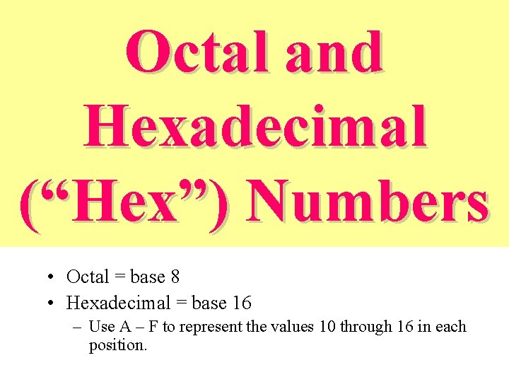 Octal and Hexadecimal (“Hex”) Numbers • Octal = base 8 • Hexadecimal = base