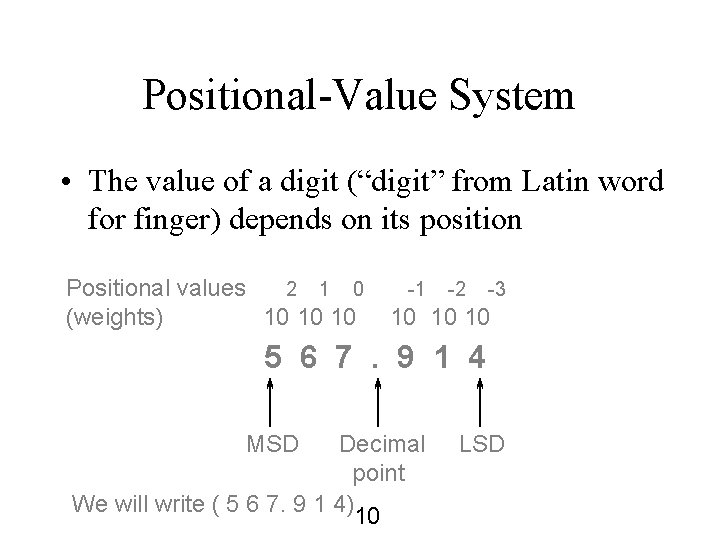 Positional-Value System • The value of a digit (“digit” from Latin word for finger)