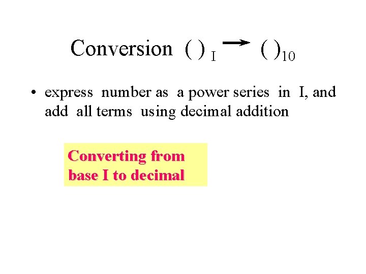 Conversion ( ) I ( )10 • express number as a power series in