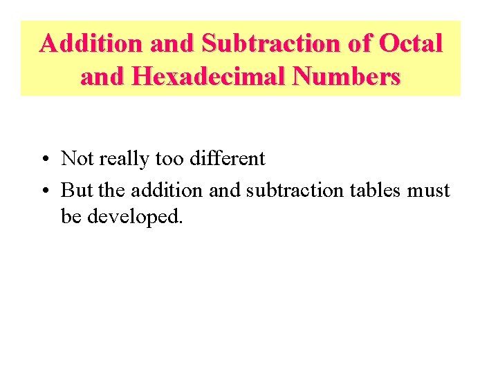 Addition and Subtraction of Octal and Hexadecimal Numbers • Not really too different •