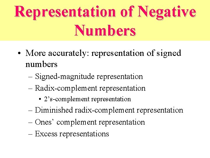 Representation of Negative Numbers • More accurately: representation of signed numbers – Signed-magnitude representation