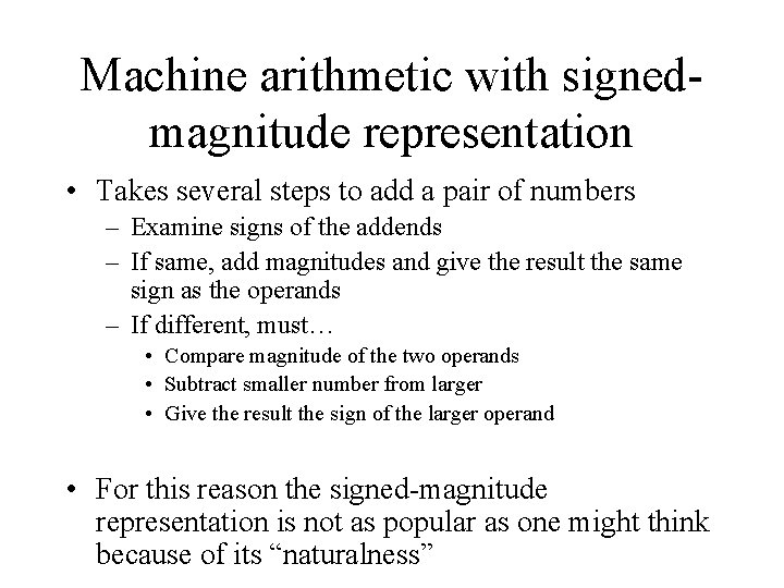 Machine arithmetic with signedmagnitude representation • Takes several steps to add a pair of