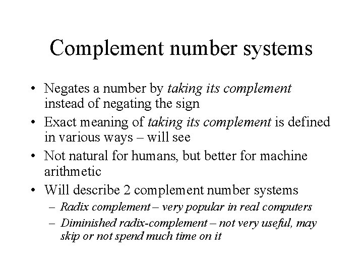 Complement number systems • Negates a number by taking its complement instead of negating