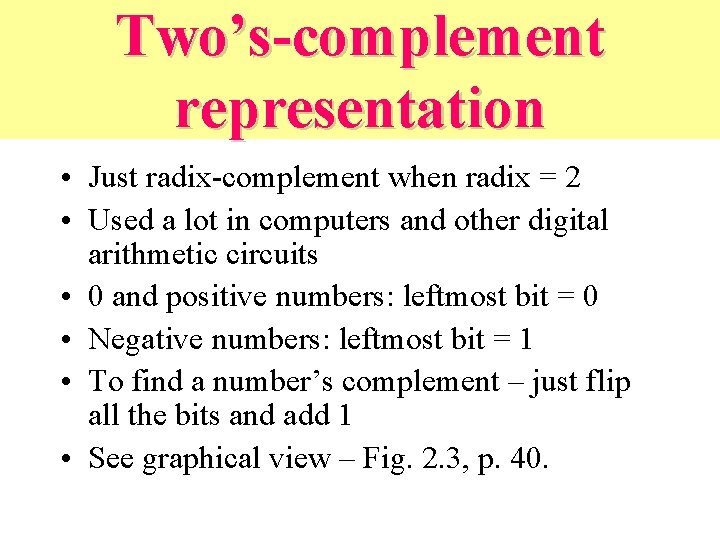 Two’s-complement representation • Just radix-complement when radix = 2 • Used a lot in