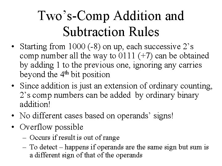 Two’s-Comp Addition and Subtraction Rules • Starting from 1000 (-8) on up, each successive