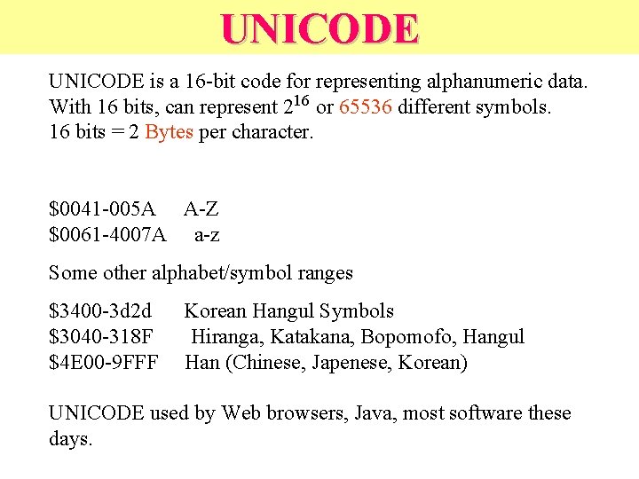 UNICODE is a 16 -bit code for representing alphanumeric data. With 16 bits, can