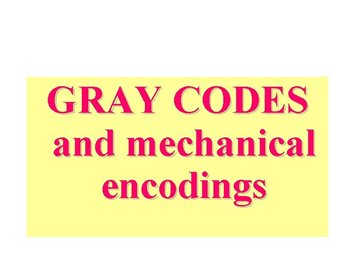 GRAY CODES and mechanical encodings 
