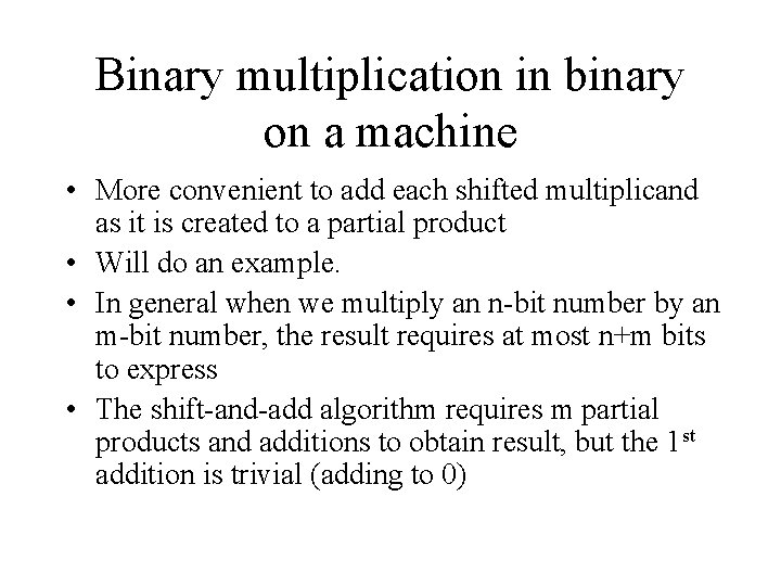 Binary multiplication in binary on a machine • More convenient to add each shifted