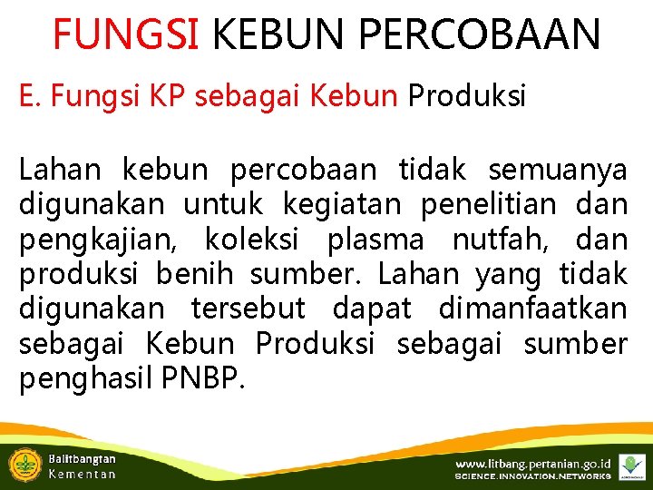 FUNGSI KEBUN PERCOBAAN E. Fungsi KP sebagai Kebun Produksi Lahan kebun percobaan tidak semuanya