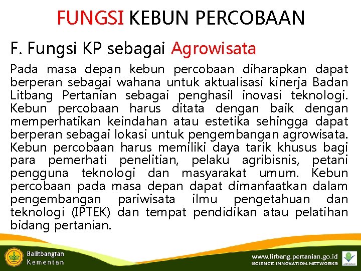 FUNGSI KEBUN PERCOBAAN F. Fungsi KP sebagai Agrowisata Pada masa depan kebun percobaan diharapkan