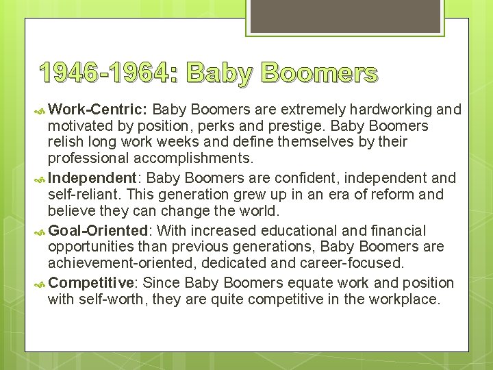 1946 -1964: Baby Boomers Work-Centric: Baby Boomers are extremely hardworking and motivated by position,