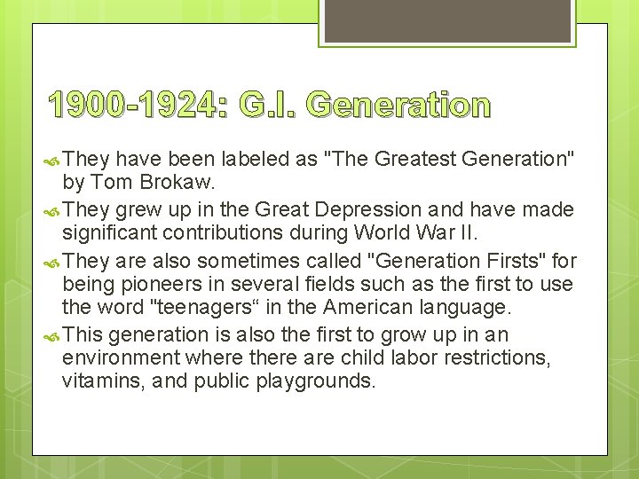 1900 -1924: G. I. Generation They have been labeled as "The Greatest Generation" by