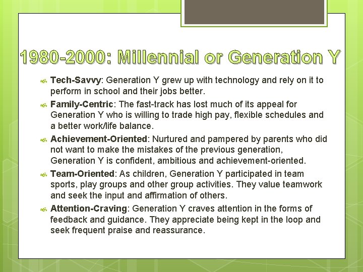 1980 -2000: Millennial or Generation Y Tech-Savvy: Generation Y grew up with technology and