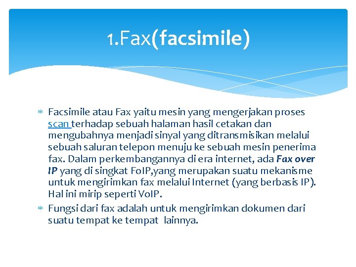 1. Fax(facsimile) Facsimile atau Fax yaitu mesin yang mengerjakan proses scan terhadap sebuah halaman