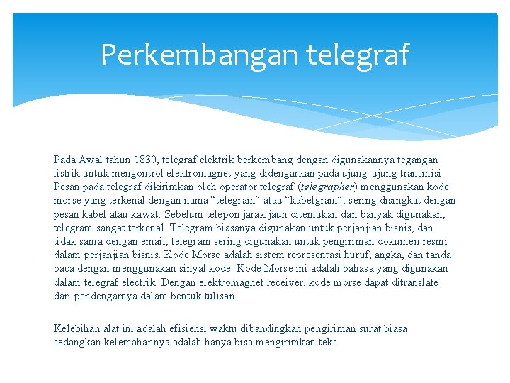 Perkembangan telegraf Pada Awal tahun 1830, telegraf elektrik berkembang dengan digunakannya tegangan listrik untuk