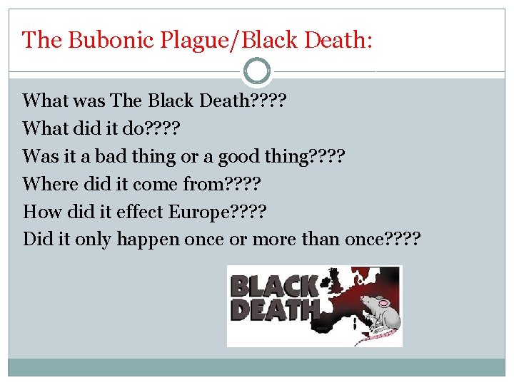 The Bubonic Plague/Black Death: What was The Black Death? ? What did it do?