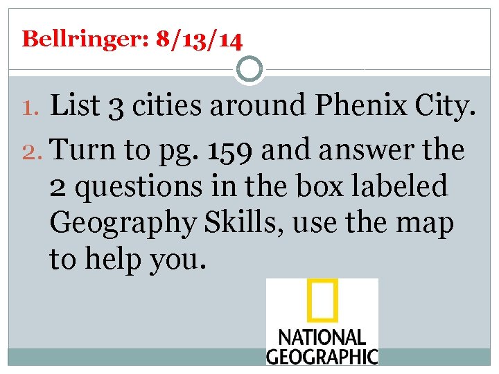 Bellringer: 8/13/14 1. List 3 cities around Phenix City. 2. Turn to pg. 159