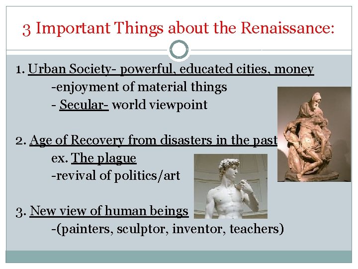 3 Important Things about the Renaissance: 1. Urban Society- powerful, educated cities, money -enjoyment