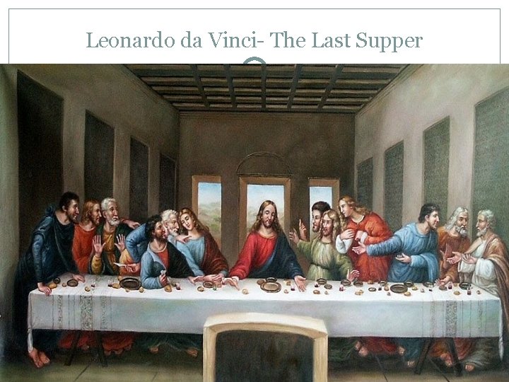 Leonardo da Vinci- The Last Supper 