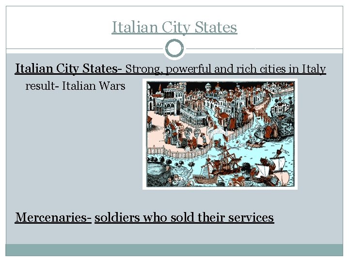 Italian City States- Strong, powerful and rich cities in Italy result- Italian Wars Mercenaries-