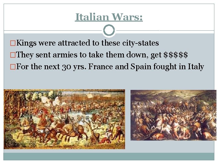 Italian Wars: �Kings were attracted to these city-states �They sent armies to take them