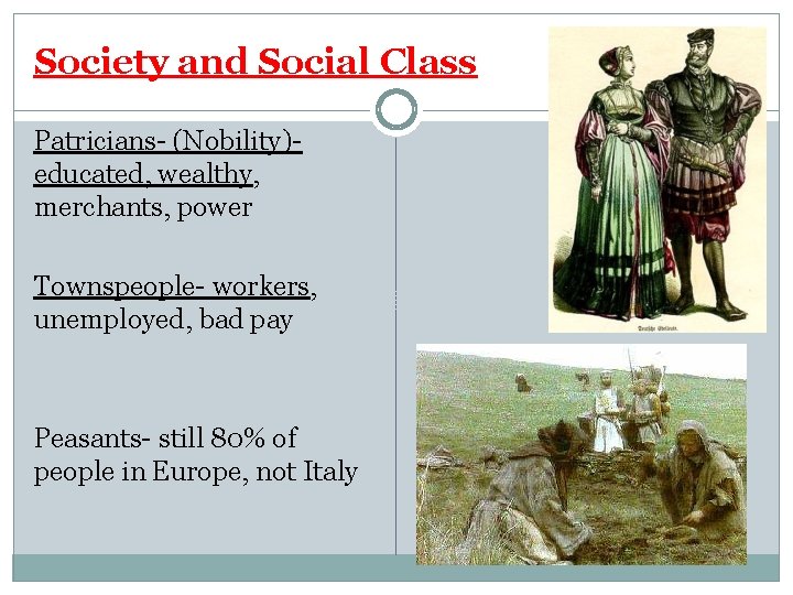 Society and Social Class Patricians- (Nobility)educated, wealthy, merchants, power Townspeople- workers, unemployed, bad pay